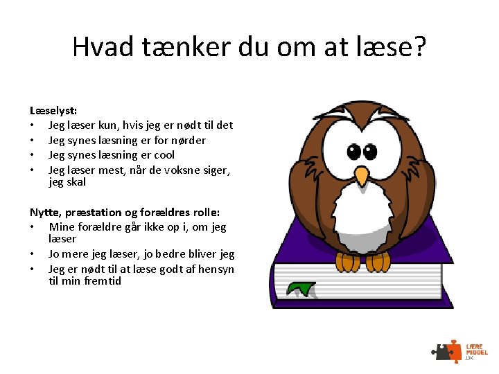 Hvad tænker du om at læse? Læselyst: • Jeg læser kun, hvis jeg er
