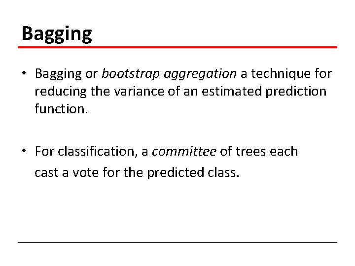 Bagging • Bagging or bootstrap aggregation a technique for reducing the variance of an Bagging • Bagging or bootstrap aggregation a technique for reducing the variance of an