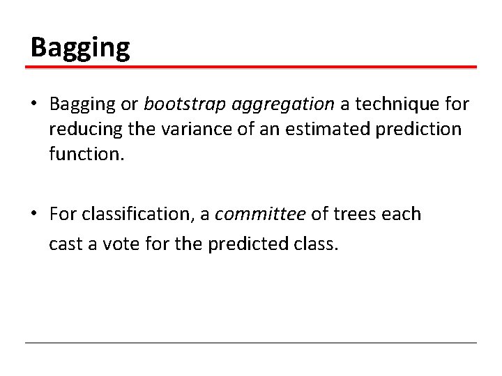 Bagging • Bagging or bootstrap aggregation a technique for reducing the variance of an