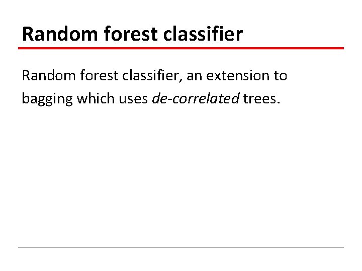 Random forest classifier, an extension to bagging which uses de-correlated trees. 