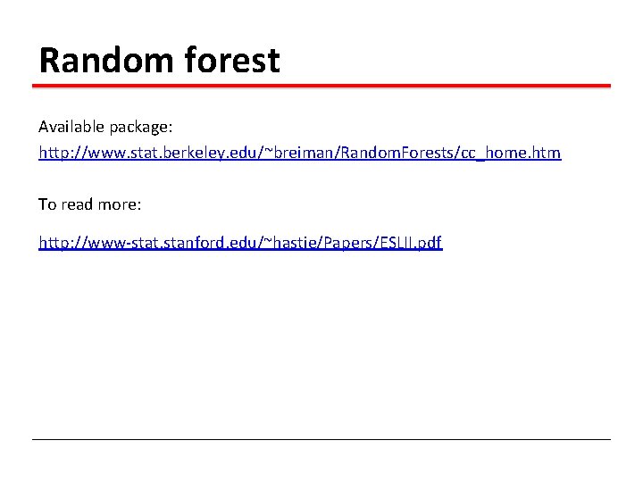 Random forest Available package: http: //www. stat. berkeley. edu/~breiman/Random. Forests/cc_home. htm To read more: Random forest Available package: http: //www. stat. berkeley. edu/~breiman/Random. Forests/cc_home. htm To read more: