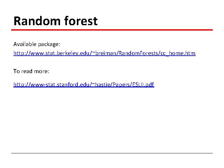 Random forest Available package: http: //www. stat. berkeley. edu/~breiman/Random. Forests/cc_home. htm To read more: