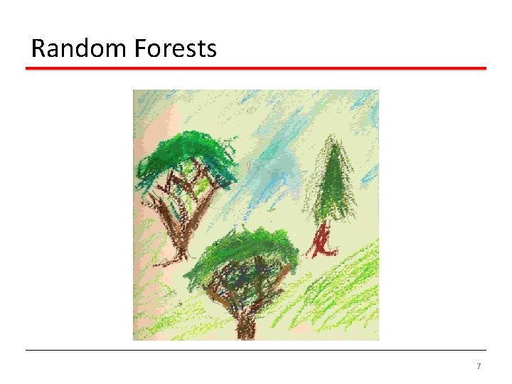 Random Forests 7 