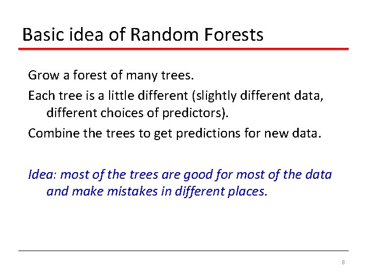 Basic idea of Random Forests Grow a forest of many trees. Each tree is