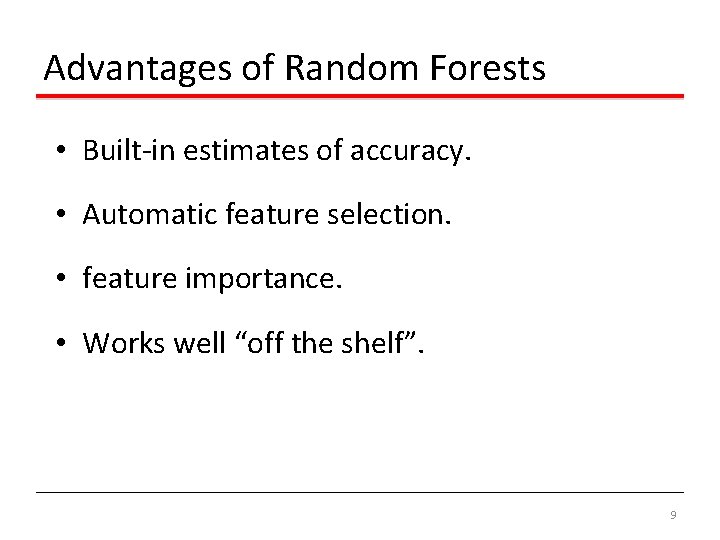 Advantages of Random Forests • Built-in estimates of accuracy. • Automatic feature selection. •