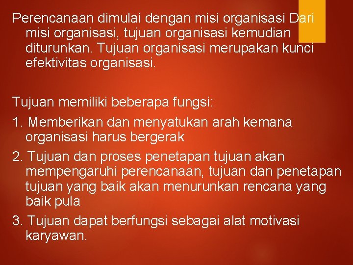 Perencanaan dimulai dengan misi organisasi Dari misi organisasi, tujuan organisasi kemudian diturunkan. Tujuan organisasi