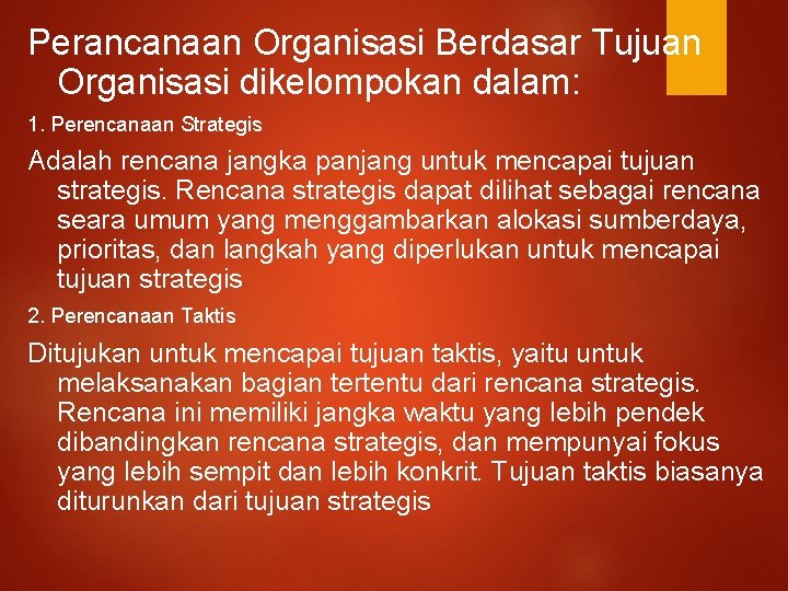 Perancanaan Organisasi Berdasar Tujuan Organisasi dikelompokan dalam: 1. Perencanaan Strategis Adalah rencana jangka panjang