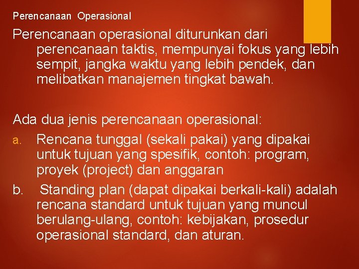 Perencanaan Operasional Perencanaan operasional diturunkan dari perencanaan taktis, mempunyai fokus yang lebih sempit, jangka