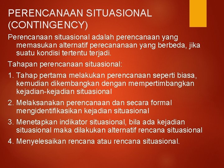 PERENCANAAN SITUASIONAL (CONTINGENCY) Perencanaan situasional adalah perencanaan yang memasukan alternatif perecananaan yang berbeda, jika