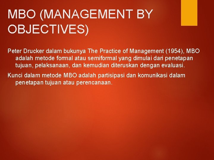 MBO (MANAGEMENT BY OBJECTIVES) Peter Drucker dalam bukunya The Practice of Management (1954), MBO