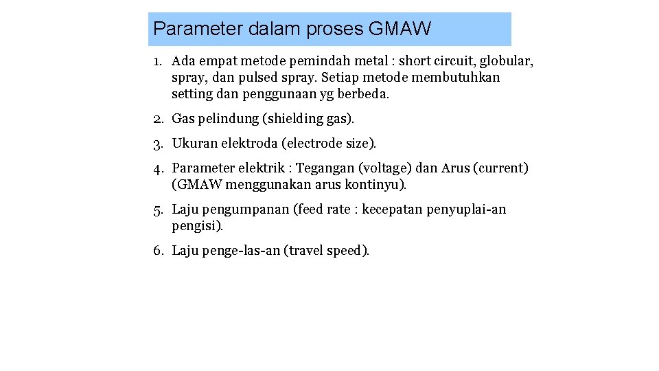 Parameter dalam proses GMAW 1. Ada empat metode pemindah metal : short circuit, globular,