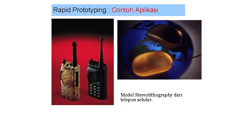 Rapid Prototyping : Contoh Aplikasi Model Stereolithography dari telepon selular. 