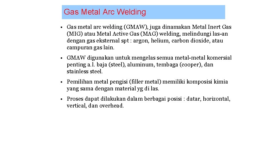 Gas Metal Arc Welding • Gas metal arc welding (GMAW), juga dinamakan Metal Inert