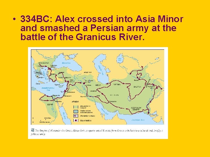  • 334 BC: Alex crossed into Asia Minor and smashed a Persian army