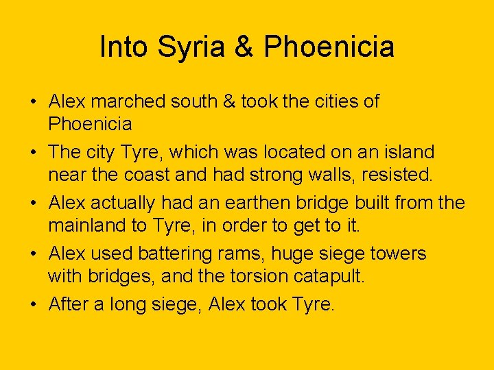 Into Syria & Phoenicia • Alex marched south & took the cities of Phoenicia