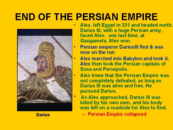 END OF THE PERSIAN EMPIRE Darius • Alex. left Egypt in 331 and headed