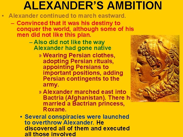 ALEXANDER’S AMBITION • Alexander continued to march eastward. – Convinced that it was his