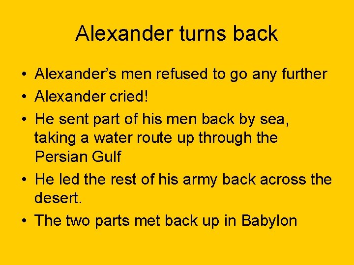 Alexander turns back • Alexander’s men refused to go any further • Alexander cried!