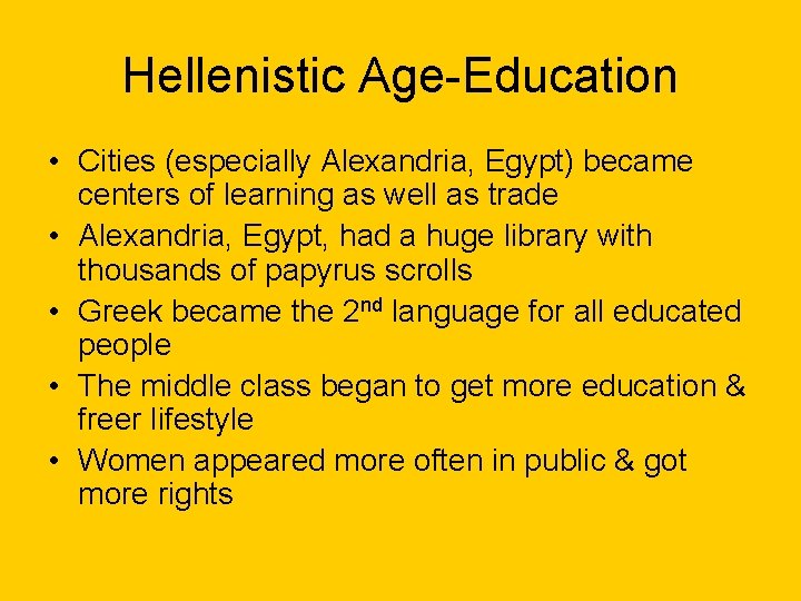Hellenistic Age-Education • Cities (especially Alexandria, Egypt) became centers of learning as well as