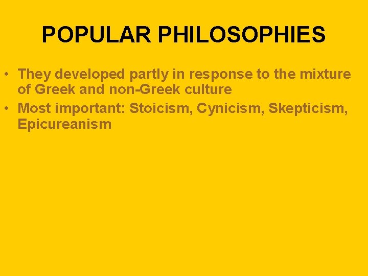 POPULAR PHILOSOPHIES • They developed partly in response to the mixture of Greek and