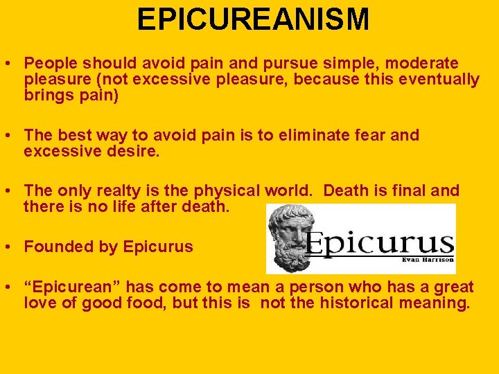 EPICUREANISM • People should avoid pain and pursue simple, moderate pleasure (not excessive pleasure,