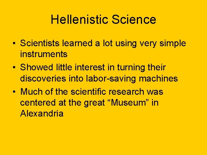 Hellenistic Science • Scientists learned a lot using very simple instruments • Showed little