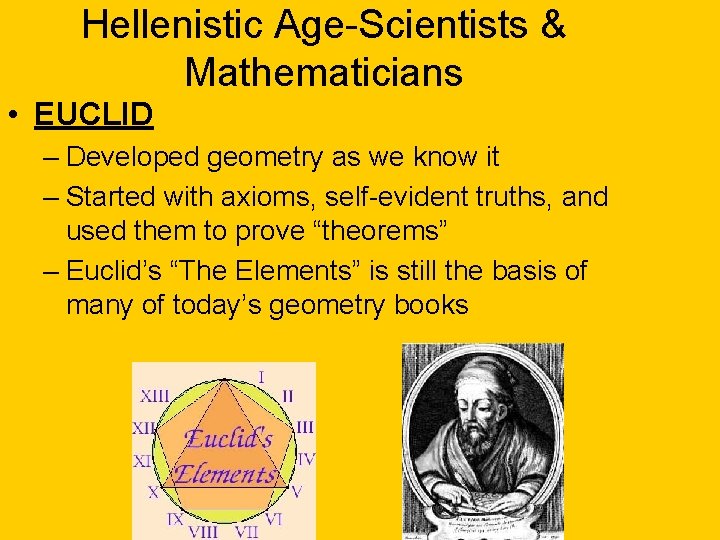 Hellenistic Age-Scientists & Mathematicians • EUCLID – Developed geometry as we know it –