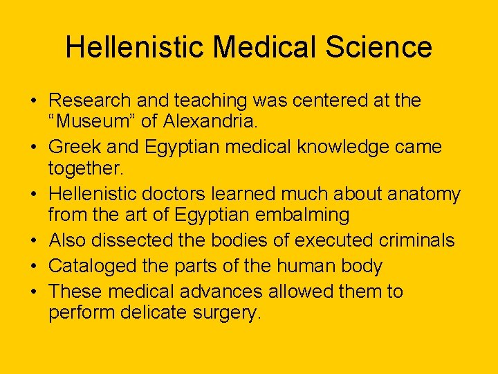 Hellenistic Medical Science • Research and teaching was centered at the “Museum” of Alexandria.