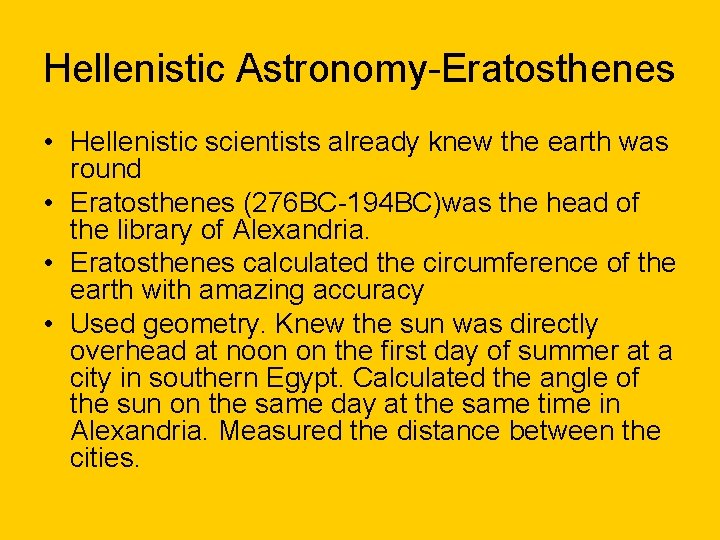 Hellenistic Astronomy-Eratosthenes • Hellenistic scientists already knew the earth was round • Eratosthenes (276