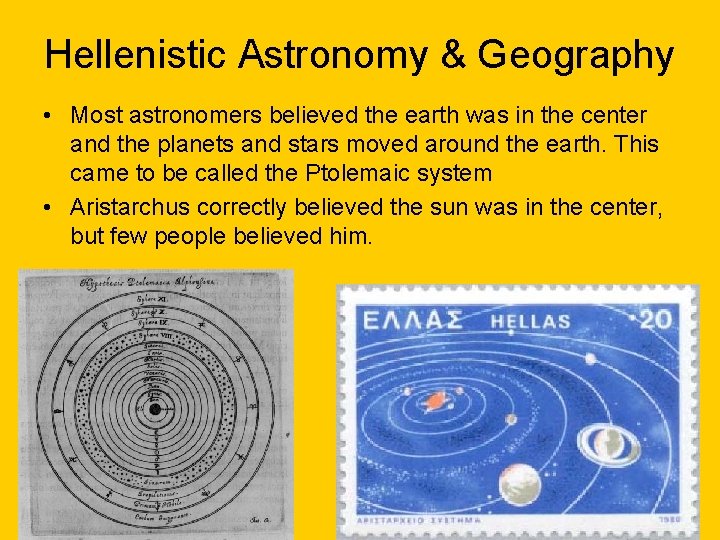 Hellenistic Astronomy & Geography • Most astronomers believed the earth was in the center
