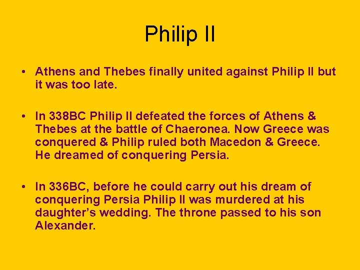 Philip II • Athens and Thebes finally united against Philip II but it was