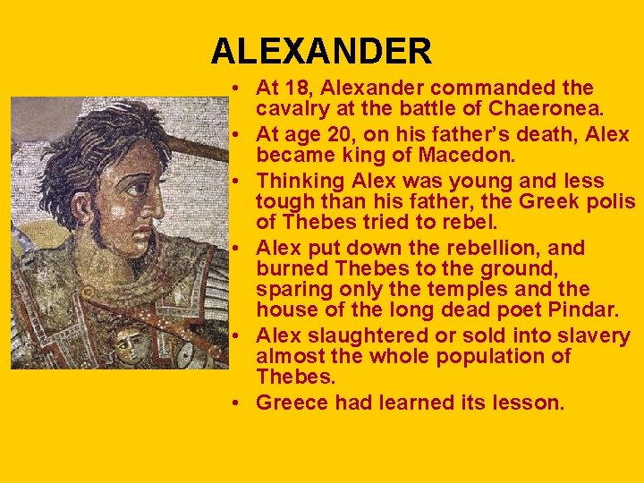 ALEXANDER • At 18, Alexander commanded the cavalry at the battle of Chaeronea. •