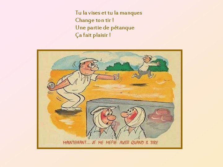 Tu la vises et tu la manques Change ton tir ! Une partie de