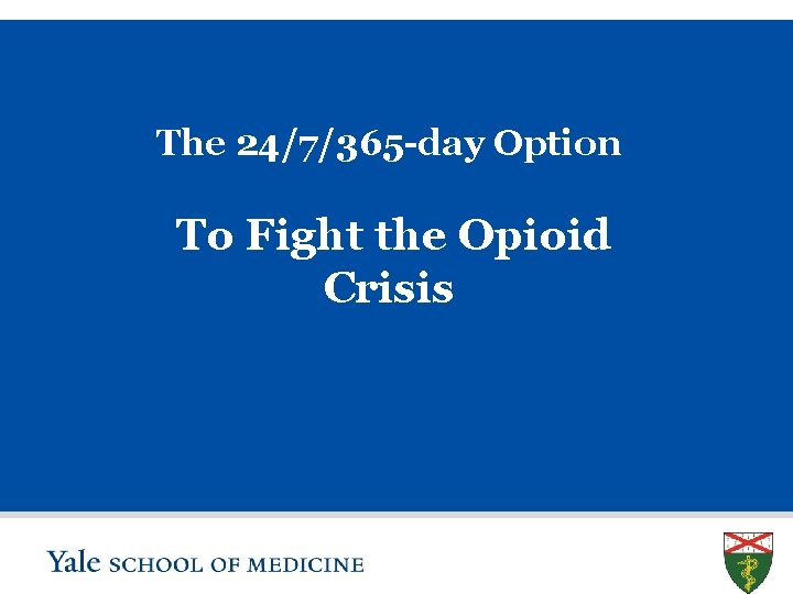 The 24/7/365 -day Option To Fight the Opioid Crisis SLIDE 2 