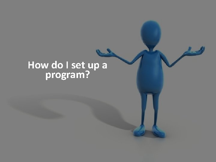 How do I set up a program? 