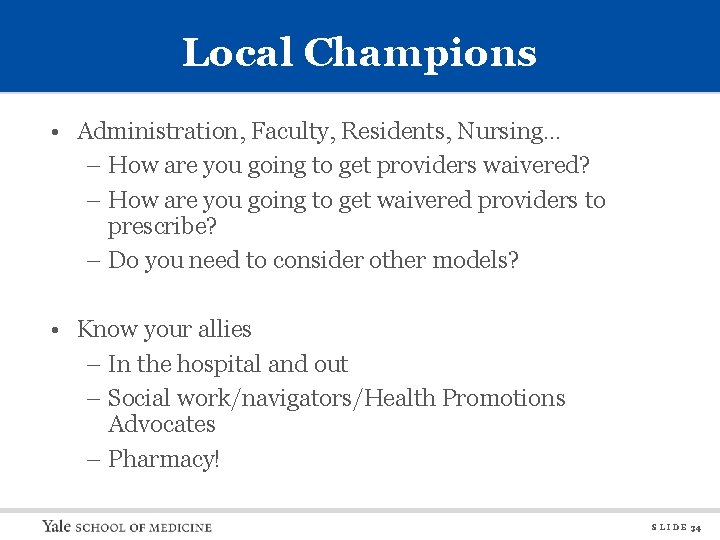 Local Champions • Administration, Faculty, Residents, Nursing… – How are you going to get
