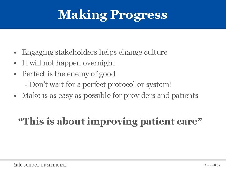 Making Progress • Engaging stakeholders helps change culture • It will not happen overnight