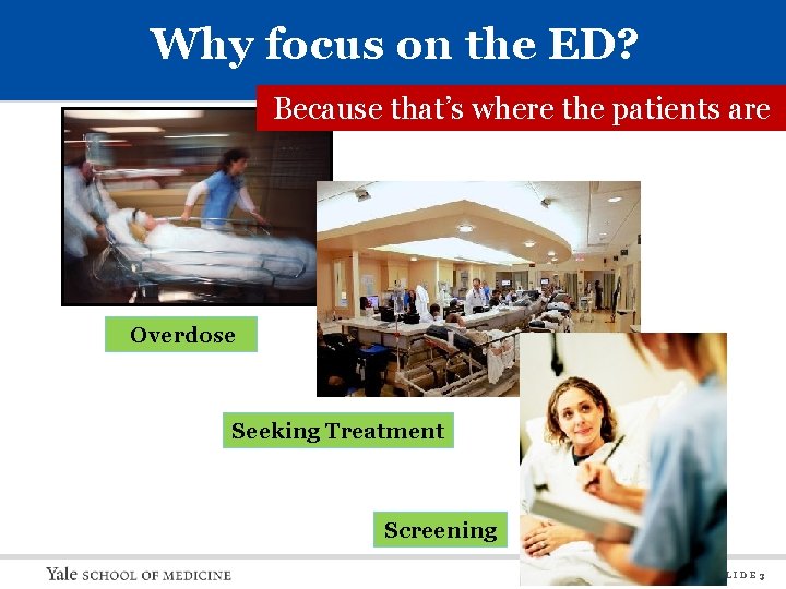 Why focus on the ED? Because that’s where the patients are Overdose Seeking Treatment