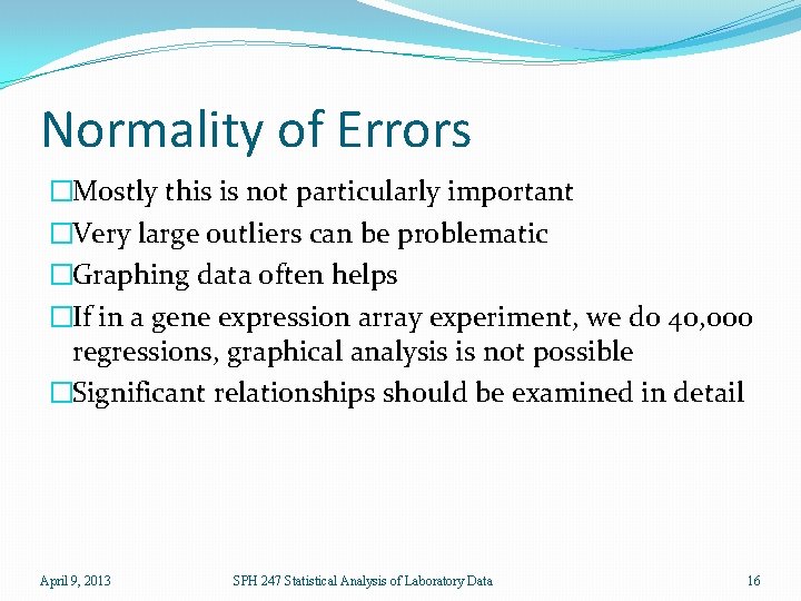 Normality of Errors �Mostly this is not particularly important �Very large outliers can be