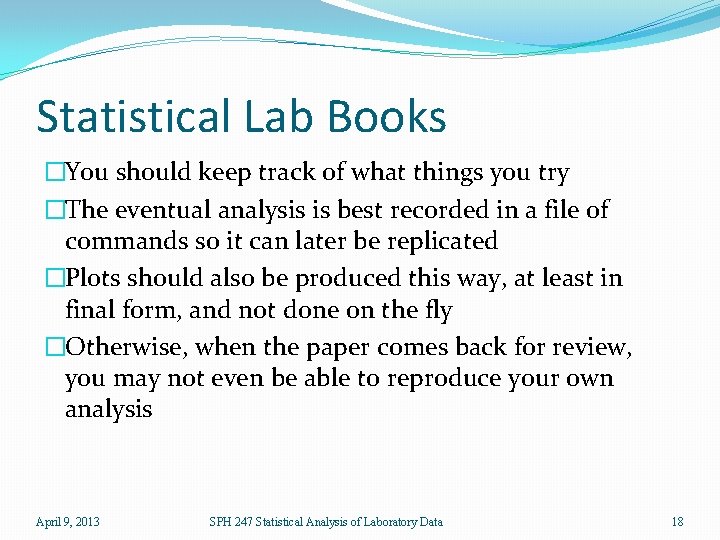 Statistical Lab Books �You should keep track of what things you try �The eventual