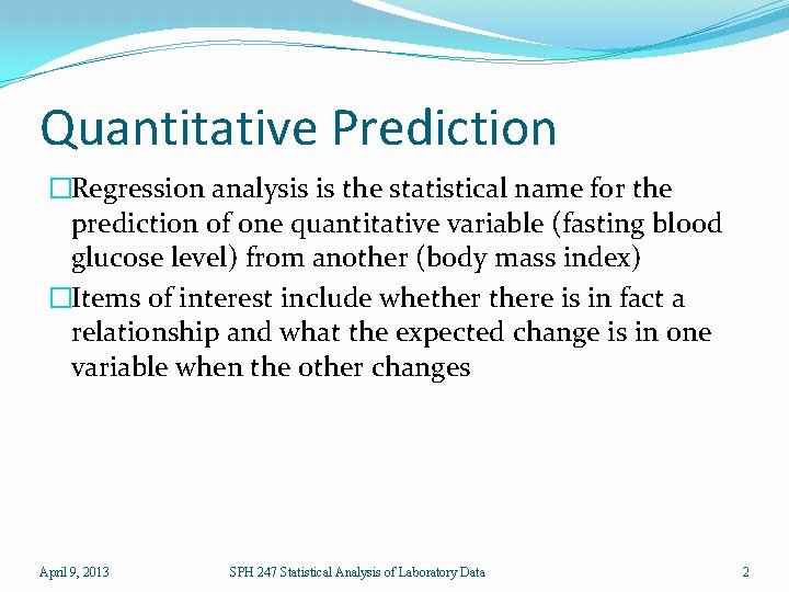 Quantitative Prediction �Regression analysis is the statistical name for the prediction of one quantitative