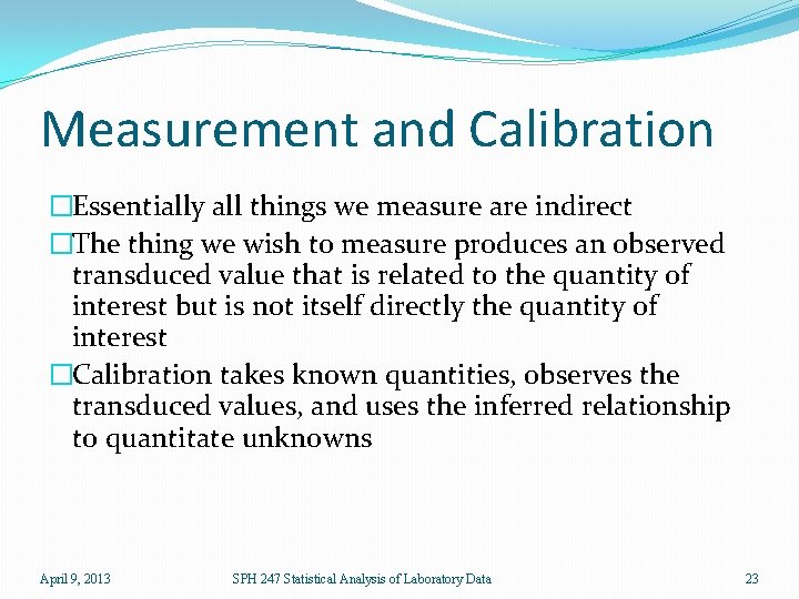 Measurement and Calibration �Essentially all things we measure are indirect �The thing we wish