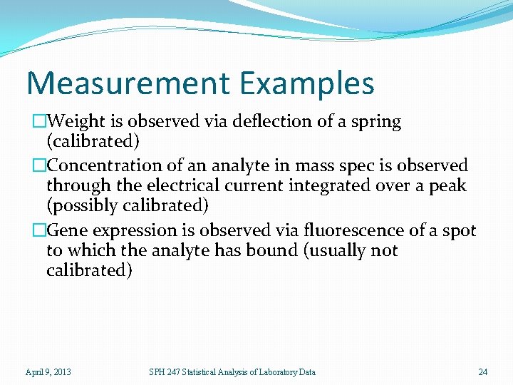 Measurement Examples �Weight is observed via deflection of a spring (calibrated) �Concentration of an