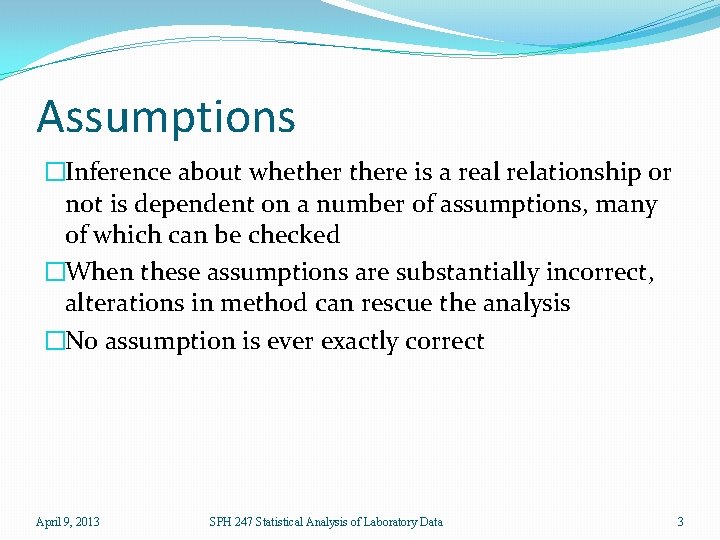 Assumptions �Inference about whethere is a real relationship or not is dependent on a