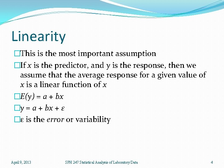 Linearity �This is the most important assumption �If x is the predictor, and y