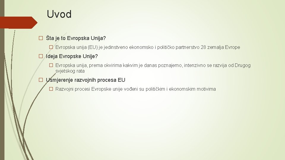 Uvod � Šta je to Evropska Unija? � Evropska unija (EU) je jedinstveno ekonomsko