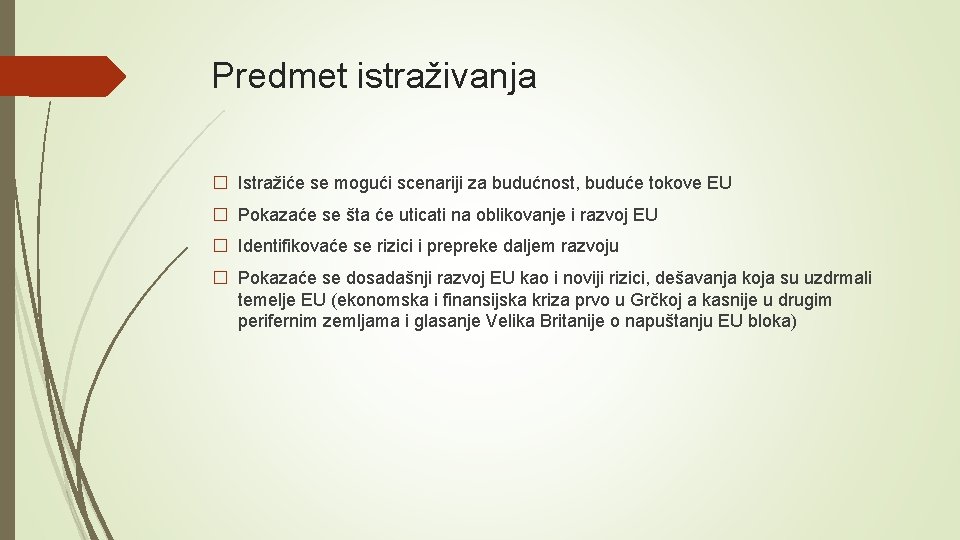 Predmet istraživanja � Istražiće se mogući scenariji za budućnost, buduće tokove EU � Pokazaće