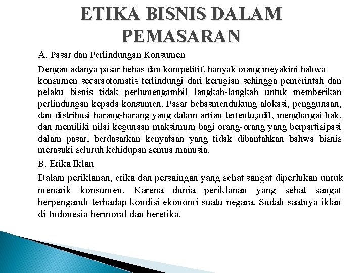 ETIKA BISNIS DALAM PEMASARAN A. Pasar dan Perlindungan Konsumen Dengan adanya pasar bebas dan ETIKA BISNIS DALAM PEMASARAN A. Pasar dan Perlindungan Konsumen Dengan adanya pasar bebas dan