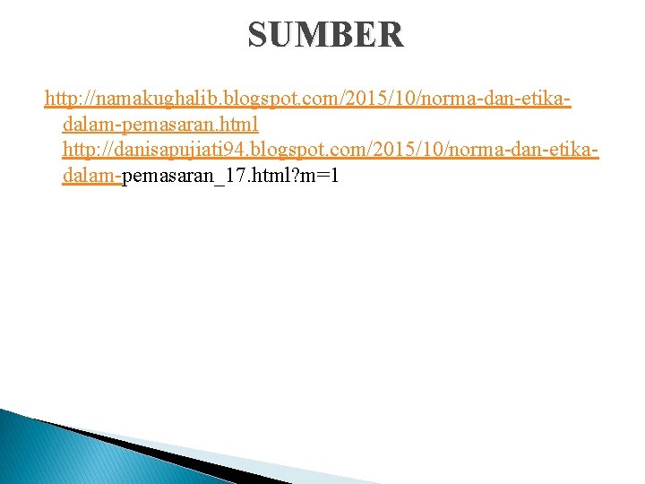 SUMBER http: //namakughalib. blogspot. com/2015/10/norma-dan-etikadalam-pemasaran. html http: //danisapujiati 94. blogspot. com/2015/10/norma-dan-etikadalam-pemasaran_17. html? m=1 SUMBER http: //namakughalib. blogspot. com/2015/10/norma-dan-etikadalam-pemasaran. html http: //danisapujiati 94. blogspot. com/2015/10/norma-dan-etikadalam-pemasaran_17. html? m=1