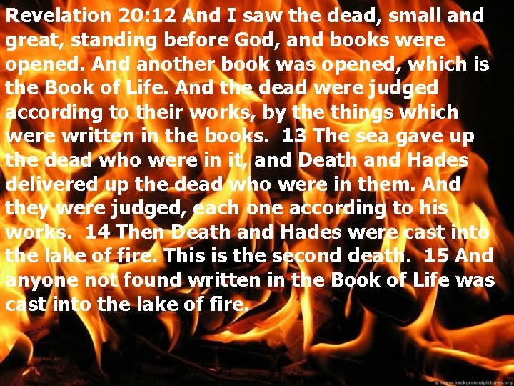 Revelation 20: 12 And I saw the dead, small and great, standing before God,